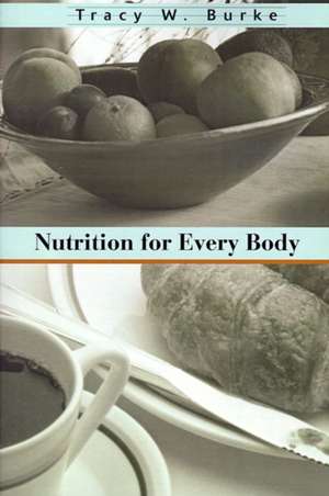 Nutrition for Every Body de Tracy W. Burke