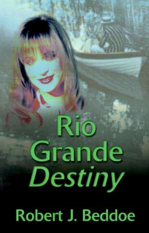 Rio Grande Destiny de Robert J. Beddoe