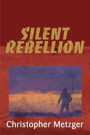 Silent Rebellion de Christopher Metzger