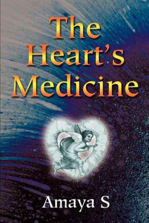 The Heart's Medicine de Amaya S