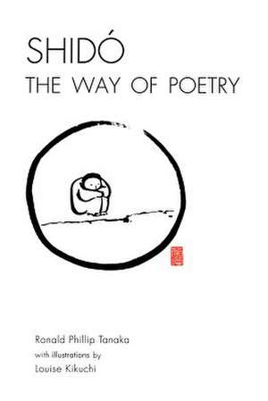 Shido, the Way of Poetry de Ronald Tanaka