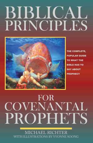 Biblical Principles for Covenantal Prophets de Michael Richter