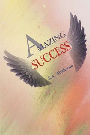 Amazing Success de S. A. Abakwue