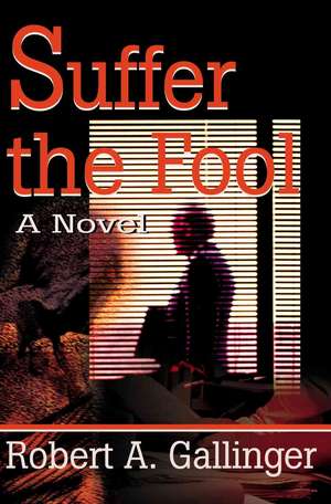 Suffer the Fool de Robert A. Gallinger