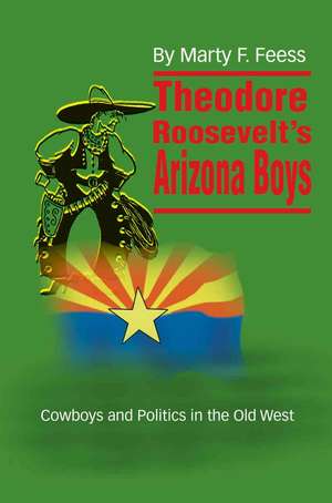 Theodore Roosevelt's Arizona Boys de Marty F. Feess