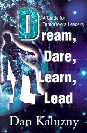 Dream, Dare, Learn, Lead de Dan Kaluzny