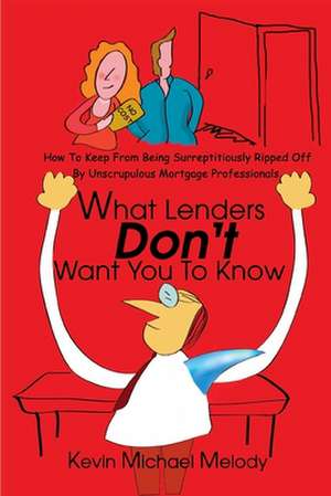 What Lenders Don't Want You to Know de Kevin Michael Melody