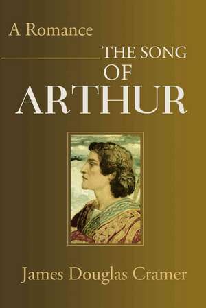 The Song of Arthur de James Douglas Cramer