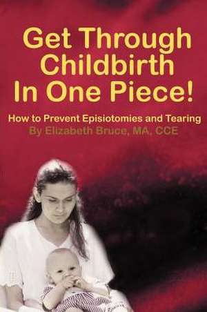 Get Through Childbirth in One Piece! de Elizabeth G. Bruce