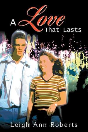 A Love That Lasts de Leigh Ann Roberts