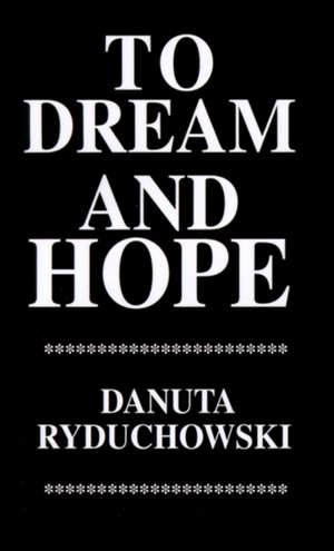 To Dream and Hope de Danuta Ryduchowski