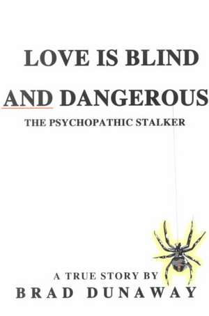 Love is Blind and Dangerous de Brad Dunaway