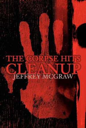 The Corpse Hits Cleanup de Jeffrey McGraw