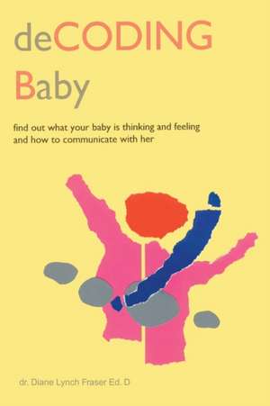 Decoding Baby de Diane Lynch Fraser