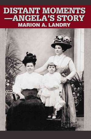 Distant Moments--Angela's Story de Marion A. Landry