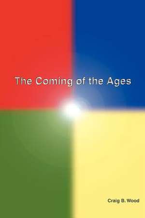 The Coming of the Ages de Craig B. Wood