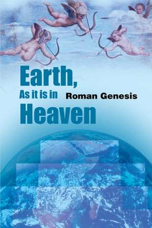 Earth, as It is in Heaven de Roman Genesis