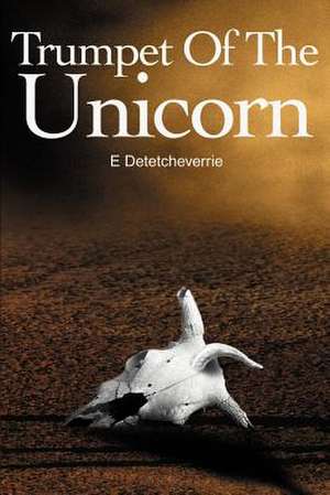 Trumpet of the Unicorn de E. Detetcheverrie