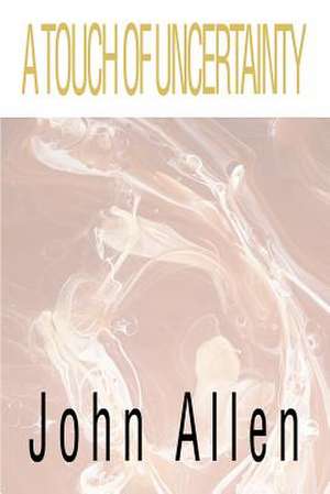 A Touch of Uncertainty de John Allen