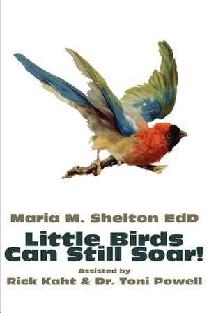 Little Birds Can Still Soar! de Maria M. Shelton