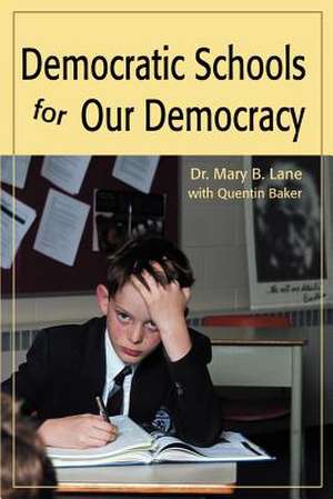 Democratic Schools for Our Democracy de Mary B. Lane