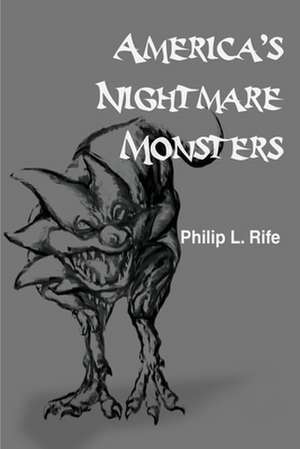 America's Nightmare Monsters de Philip L. Rife