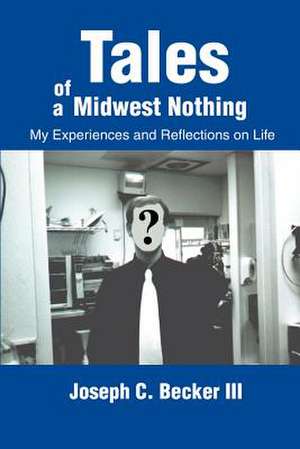 Tales of a Midwest Nothing de Joseph C. III Becker