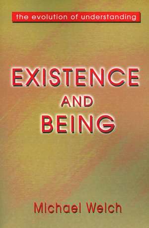 Existence and Being de Michael Welch