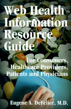 Web Health Information Resource Guide de Eugene A. DeFelice