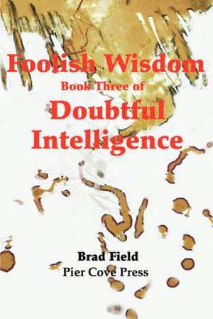 Foolish Wisdom de Brad Field