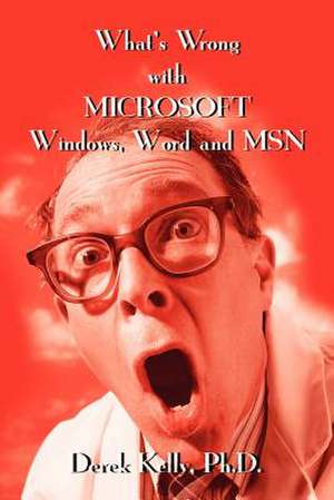 What's Wrong with Microsoft Windows, Word and MSN de Derek Kelly