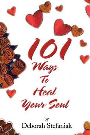 101 Ways to Heal Your Soul de Deborah Stefaniak