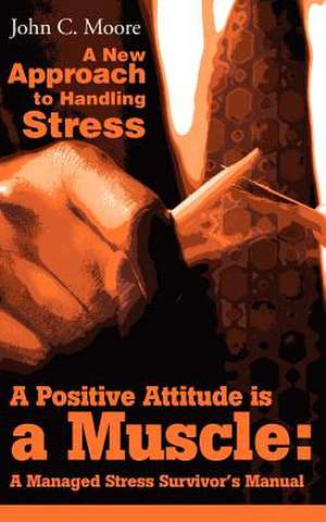 A Positive Attitude is a Muscle de John Clare Moore