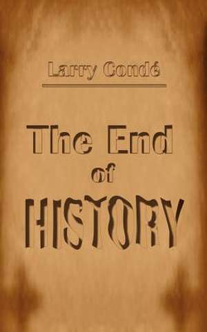 End of History de Larry Conde