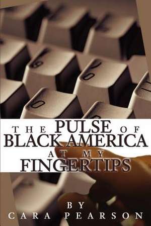 The Pulse of Black America at My Fingertips de Cara Pearson