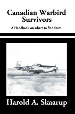 Canadian Warbird Survivors 2002 de Harold A. Skaarup