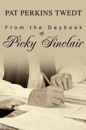 From the Daybook of Picky Sinclair de Pat Perkins Twedt