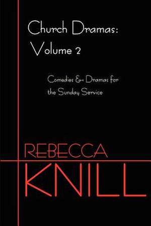 Church Dramas de Rebecca A. Knill