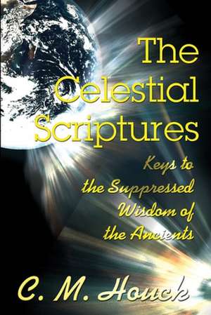 The Celestial Scriptures de C. M. Houck