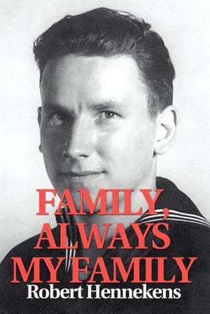 Family, Always My Family de Robert C. Hennekens