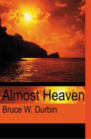 Almost Heaven de Bruce Durbin