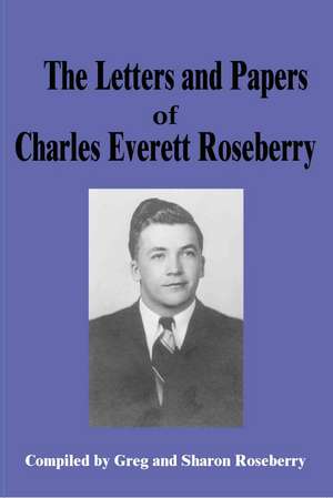 Letters and Papers of Charles Everett Roseberry de Greg Roseberry