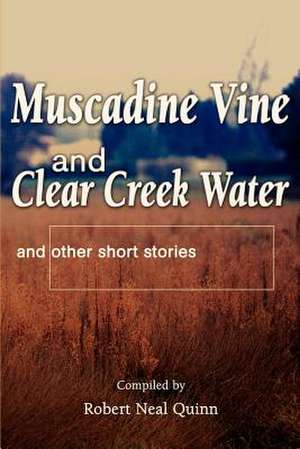 Muscadine Vine and Clear Creek Water de Robert N. Quinn