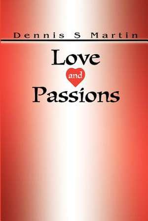 Love and Passions de Dennis S. Martin