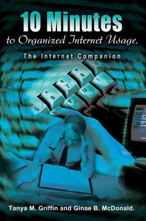 10 Minutes to Organized Internet Usage. de Tanya M. Griffin