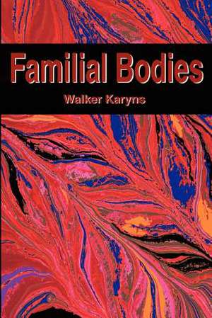 Familial Bodies de Walker Karyns