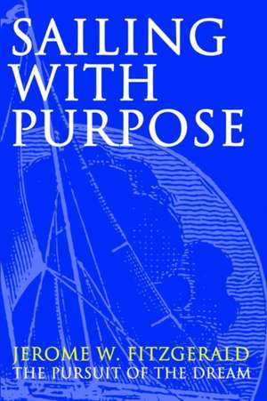 Sailing with Purpose de Jerome W. Fitzgerald