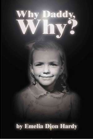 Why Daddy, Why? de Emelia Dion Hardy