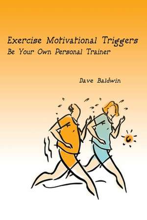 Exercise Motivational Triggers de Dave R. Baldwin