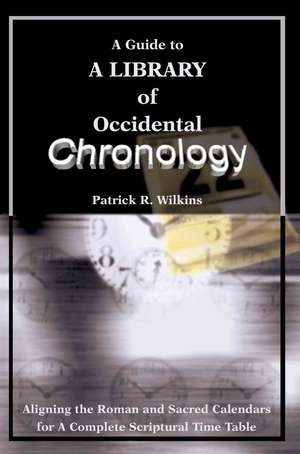 A Guide to a Library of Occidental Chronology de Patrick R. Wilkins